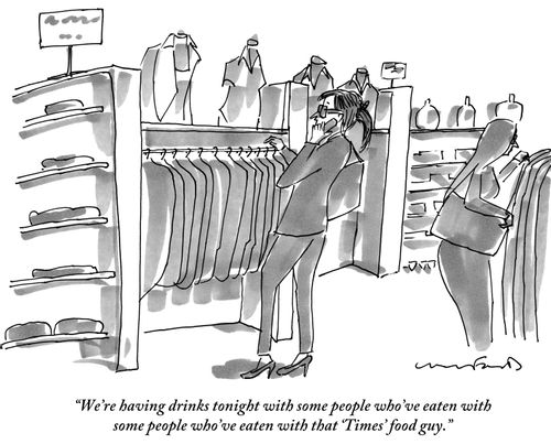 "We're having drinks tonight with some people who've eaten with some people who've eaten with that 'Times' food guy."