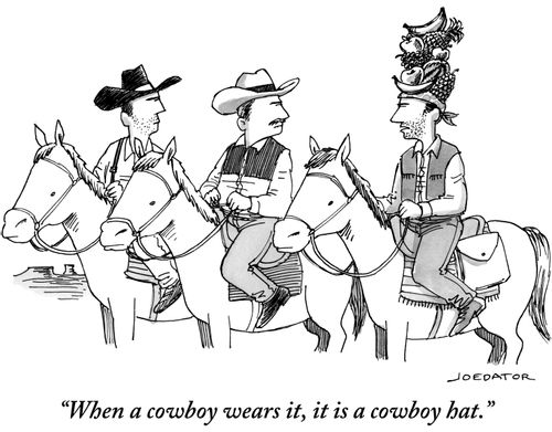 "When a cowboy wears it, it is a cowboy hat."