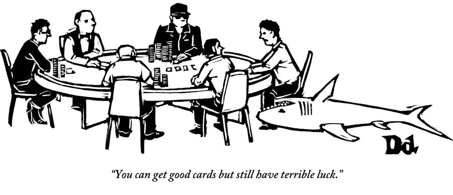 "You can get good cards but still have terrible luck."