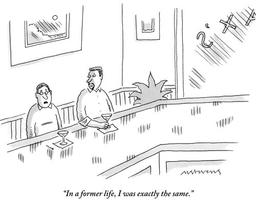 "In a former life, I was exactly the same."