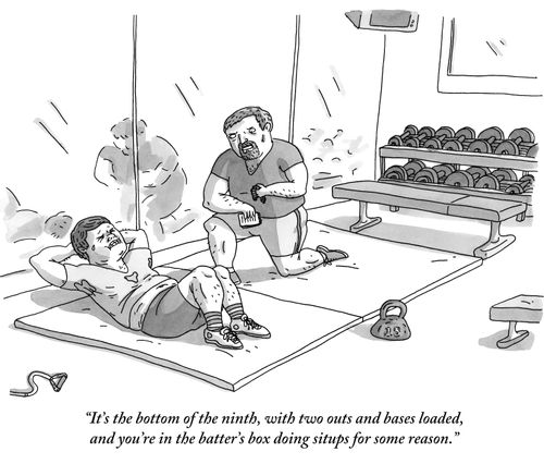 "It's the bottom of the ninth, with two outs and bases loaded, and you're in the batter's box doing situps for some reason."