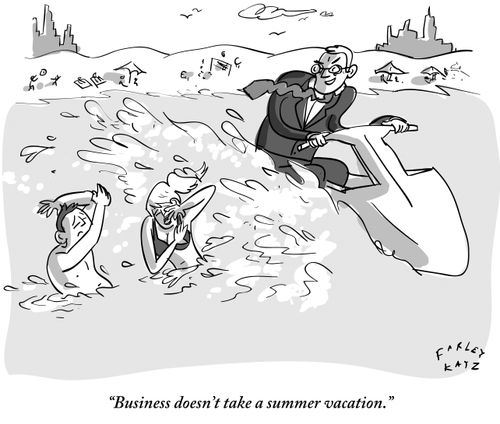 "Business doesn't take a summer vacation."