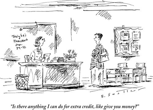 "Is there anything I can do for extra credit, like give you money?"
