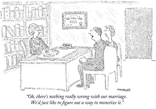 "Oh, there's nothing really wrong with our marriage. We'd just like to figure out a way to monetize it."