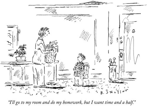 "I'll go to my room and do my homework, but I want time and a half."