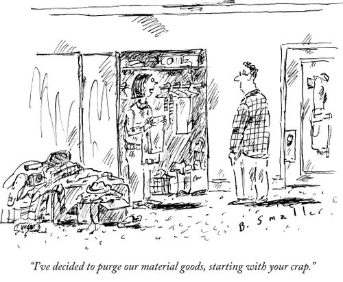 "I've decided to purge our material goods, starting with your crap."