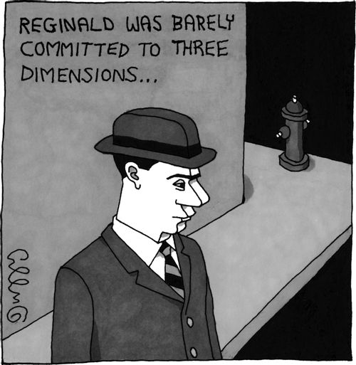 Reginald was barely committed to three dimensions...