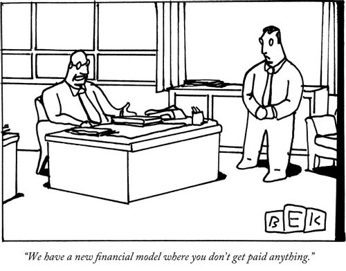 "We have a new financial model where you don't get paid anything."