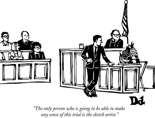 "The only person who is going to be able to make any sense of this trial is the sketch artist."