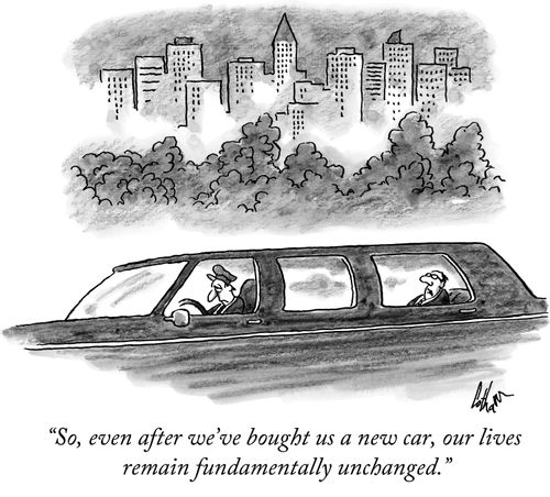 "So, even after we've bought us a new car, our lives remain fundamentally unchanged."