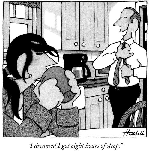 "I dreamed I got eight hours of sleep."