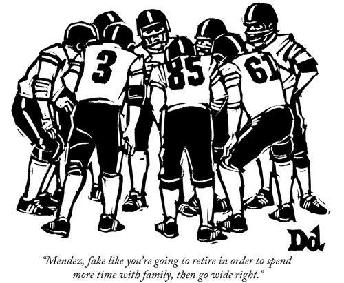 "Mendez, fake like you're going to retire in order to spend more time with family, then go wide right."