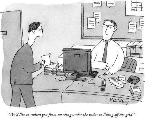 "We'd like to switch you from working under the radar to living off the grid."