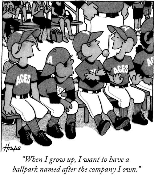 "When I grow up, I want to have a ballpark named after the company I own."