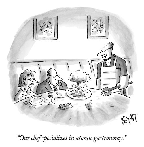 "Our chef specializes in atomic gastronomy."