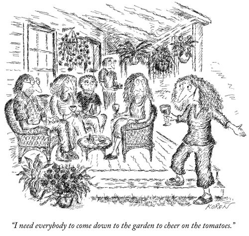 "I need everybody to come down to the garden to cheer on the tomatoes."