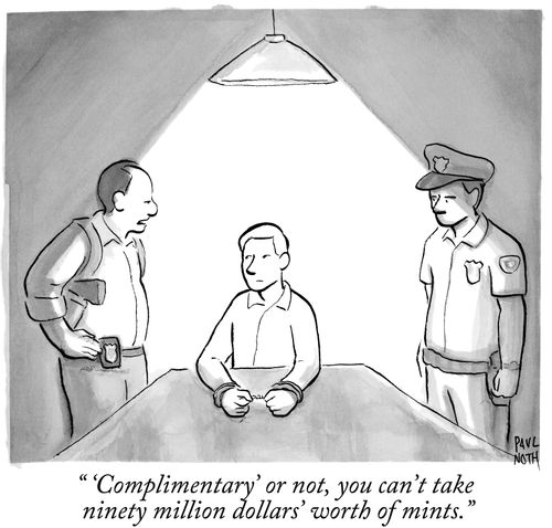 " 'Complimentary' or not, you can't take ninety million dollars' worth of mints."