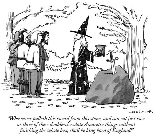"Whosoever pulleth this sword from this stone, and can eat just two or three of these double-chocolate Amaretto things without finishing the whole box, shall be king born of England!"