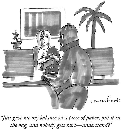 "Just give me my balance on a piece of paper, put it in the bag, and nobody gets hurt—understand?"