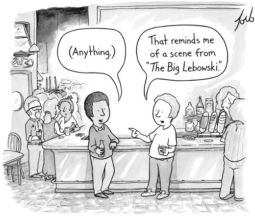 "That reminds me of a scene from 'The Big Lebowski.'"