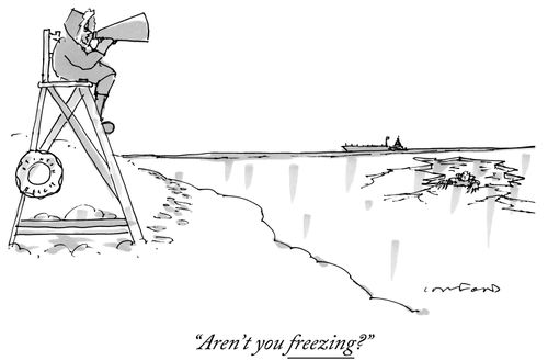 "Aren't you freezing?"