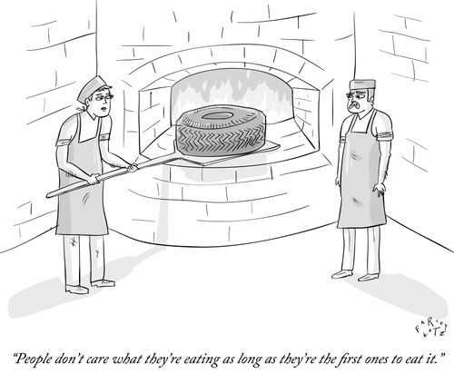 "People don't care what they're eating as long as they're the first ones to eat it."