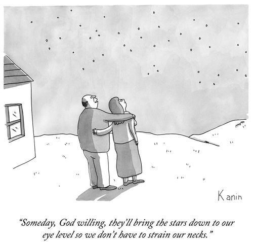 "Someday, God willing, they'll bring the stars down to our eye level so we don't have to strain our necks."
