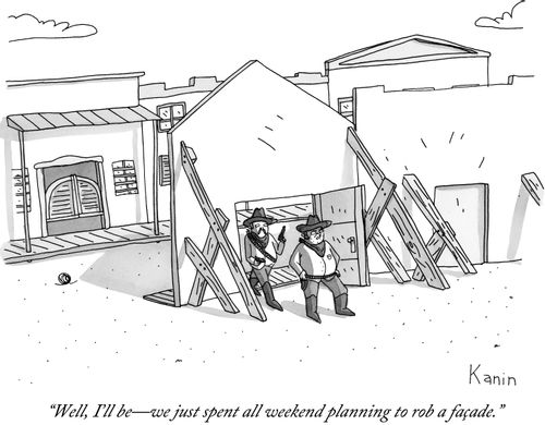 "Well, I'll be-we just spent all weekend planning to rob a façade."