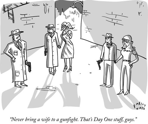 "Never bring a wife to a gunfight. That's Day One stuff, guys."