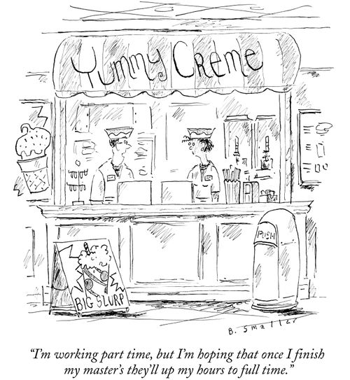 "I'm working part time, but I'm hoping that once I finish my master's they'll up my hours to full time."