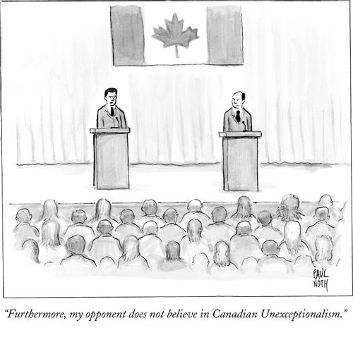 "Furthermore, my opponent does not believe in Canadian Unexceptionalism."