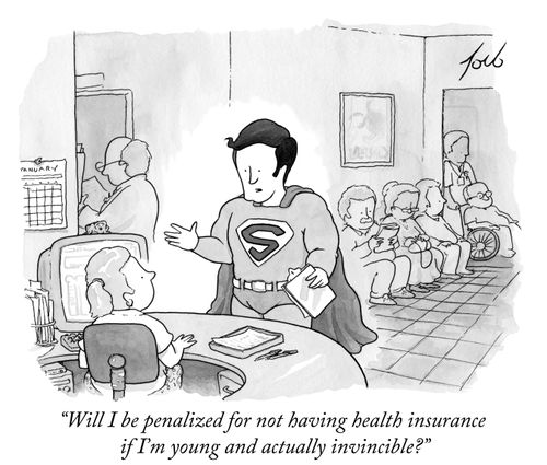 "Will I be penalized for not having health insurance if I'm young and I'm actually invincible?"