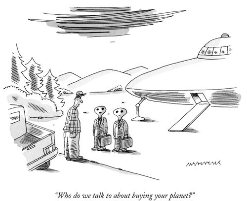 "Who do we talk to about buying your planet?"