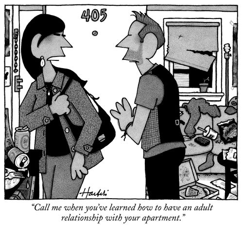 "Call me when you've learned how to have an adult relationship with your apartment."