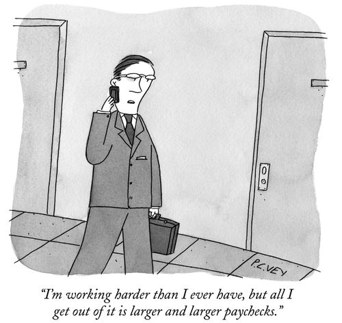 "I'm working harder than I ever have, but all I get out of it is larger and larger paychecks."
