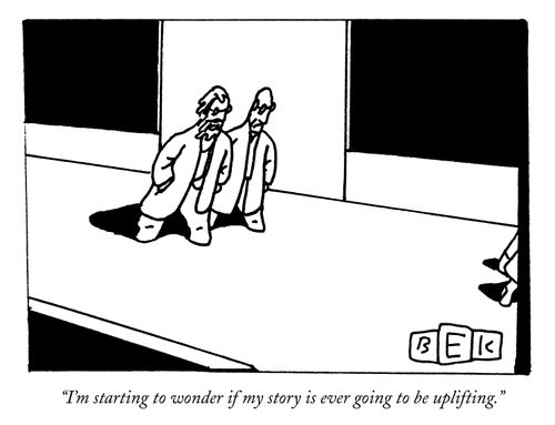 "I'm starting to wonder if my story is ever going to be uplifting."