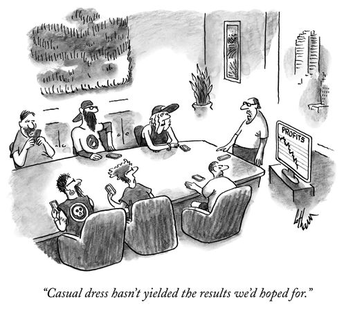 "Casual dress hasn't yielded the results we'd hoped for."