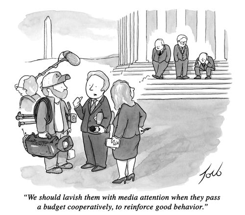 "We should lavish them with media attention when they pass a budget cooperatively, to reinforce good behavior."