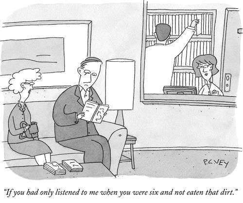 "If you had only listened to me when you were six and not eaten that dirt."