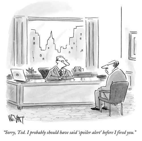 "Sorry, Ted. I probably should have said 'spoiler alert' before I fired you."