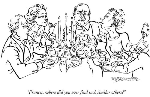 "Frances, where did you ever find such similar others?"