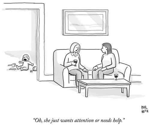 "Oh, she just wants attention or needs help."