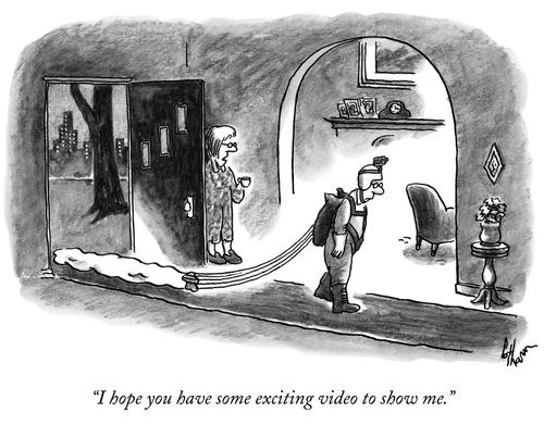 "I hope you have some exciting video to show me."