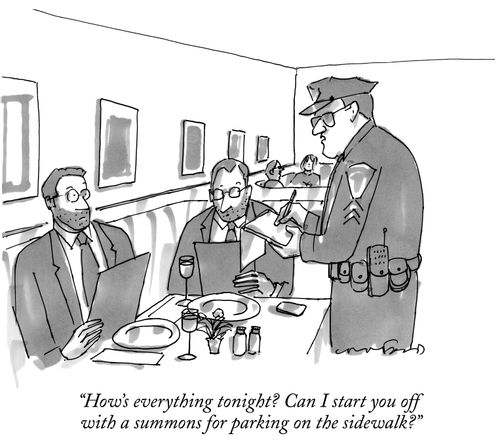 "How's everything tonight? Can I start you off with a summons for parking on the sidewalk?"