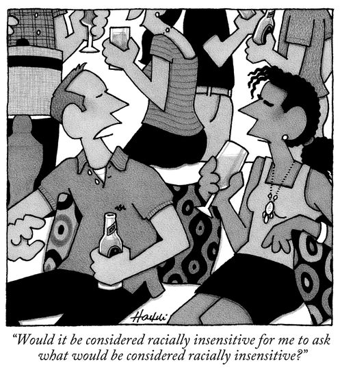 "Would it be considered racially insensitive for me to ask what would be considered racially insensitive?"