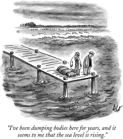 "I've been dumping bodies here for years, and it seems to me that the sea level is rising."