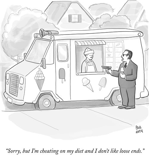 "Sorry, but I'm cheating on my diet and I don't like loose ends."