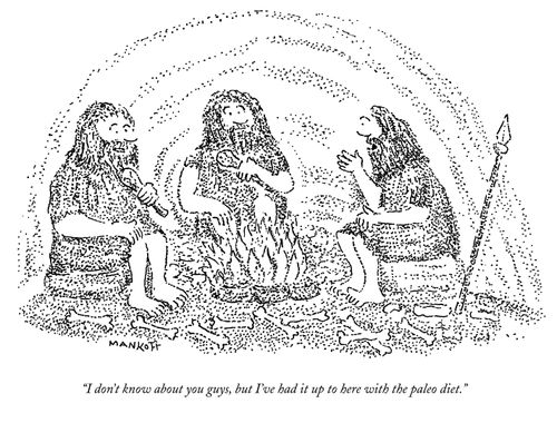 "I don't know about you guys, but I've had it up to here with the paleo diet."