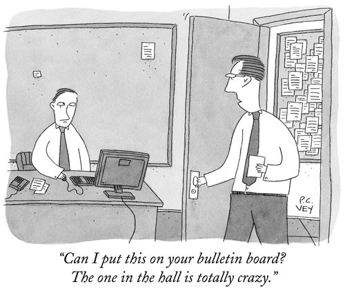 "Can I put this on your bulletin board? The one in the hall is totally crazy."