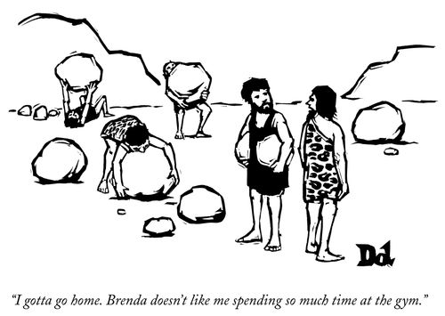 "I gotta go home. Brenda doesn't like me spending so much time at the gym."